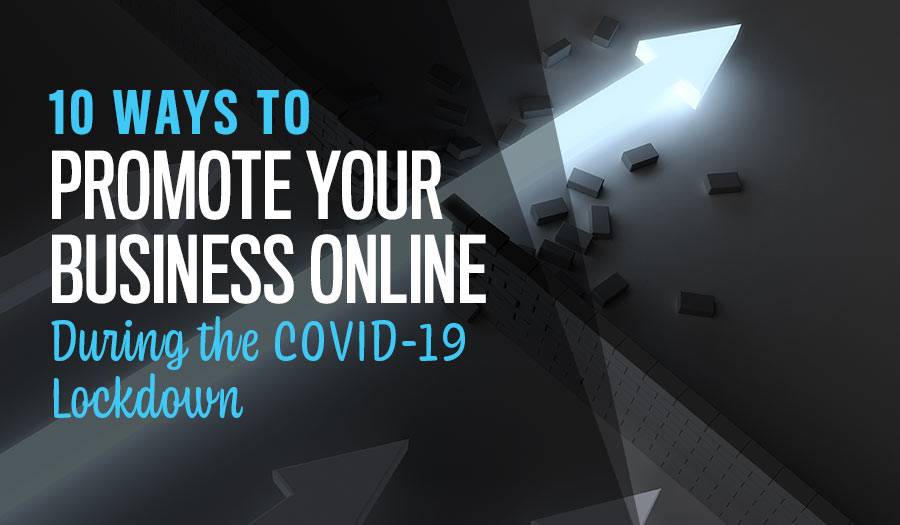 10 Ways to promote your business online during the COVID-19 Lockdown