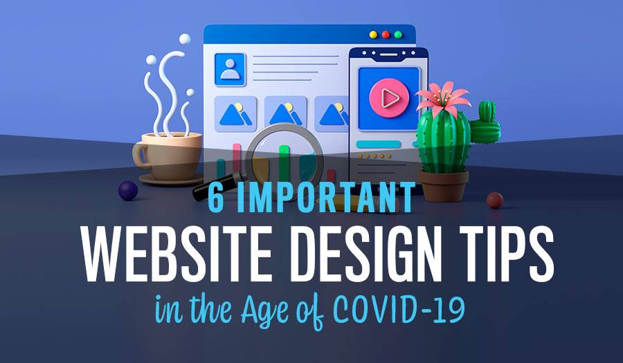 6 Important Web Design Tips in the Age of COVID-19